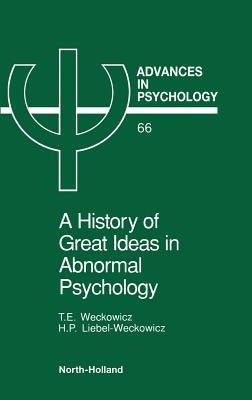 A History of Great Ideas in Abnormal Psychology: Volume 66 by Weckowicz, T. E.