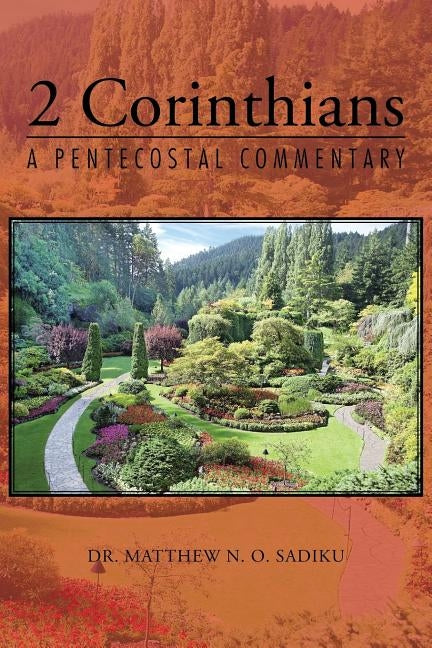 2 Corinthians: A Pentecostal Commentary by Sadiku, Matthew N. O.