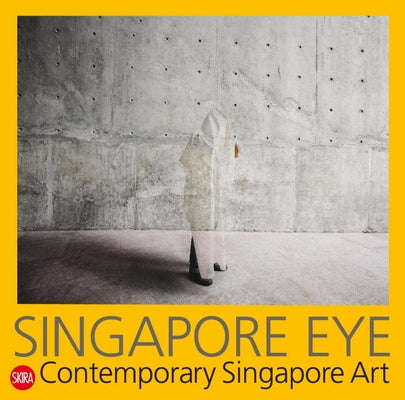 Singapore Eye: Contemporary Singapore Art by Ciclitira, Serenella