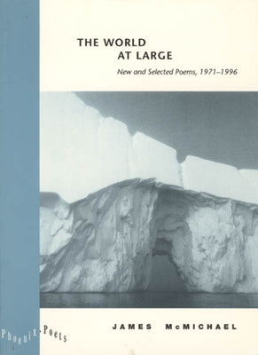 The World at Large: New and Selected Poems, 1971-1996 by McMichael, James