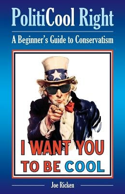 PolitiCool Right: A Beginner's Guide to Conservatism by Ricken, Joe