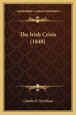 The Irish Crisis (1848) by Trevelyan, Charles E.