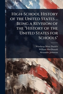 High-School History of the United States ... Being a Revision of the "History of the United States for Schools" by Daniels, Winthrop More