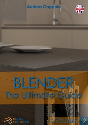 Blender - The Ultimate Guide - Volume 2 by Coppola, Andrea