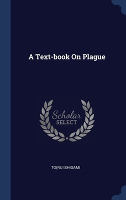 A Text-book On Plague by Ishigami, To(ru