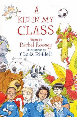 A Kid in My Class: Poems by by Rooney, Rachel