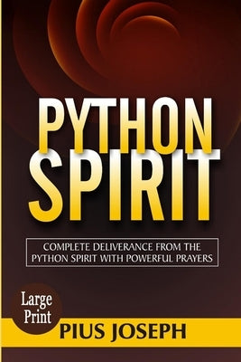 Python Spirit: Complete Deliverance from the Python Spirit with Powerful Prayers by Joseph, Pius