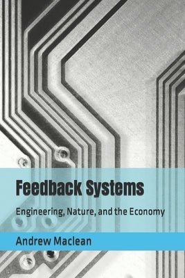 Feedback Systems: Engineering, Nature, and the Economy by MacLean, Andrew