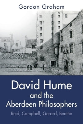 David Hume and the Aberdeen Philosophers: Reid, Campbell, Gerard, Beattie by Graham, Gordon