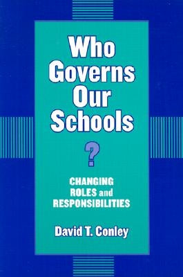 Who Governs Our Schools?: Changing Roles and Responsibilities by Conley, David
