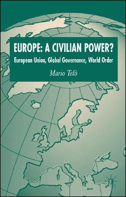 Europe: A Civilian Power?: European Union, Global Governance, World Order by Loparo, Kenneth A.