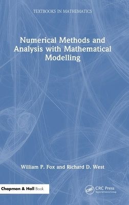 Numerical Methods and Analysis with Mathematical Modelling by Fox, William P.