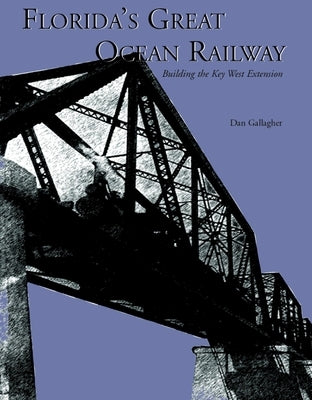 Florida's Great Ocean Railway by Gallagher, Dan