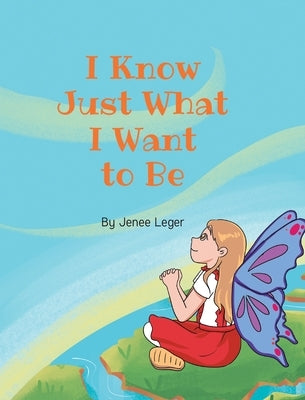 I Know Just What I Want to Be by Leger, Jenee