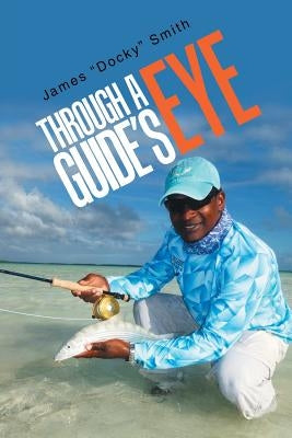 Through a Guide's Eye by Smith, James Docky