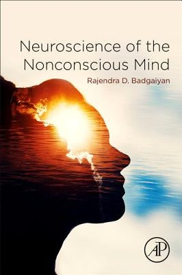 Neuroscience of the Nonconscious Mind by Badgaiyan, Rajendra