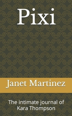 Pixi: The intimate journal of Kara Thompson by Martinez, Janet