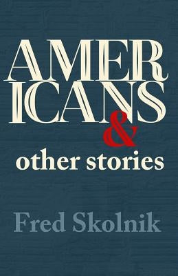 Americans and Other Stories by Skolnik, Fred