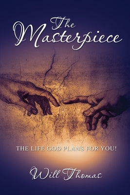 The Masterpiece: The Life God Plans for You! by Thomas, Will