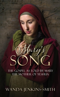 Mary's Song: The Gospel as told by Mary the Mother of Yeshua by Jenkins-Smith, Wanda