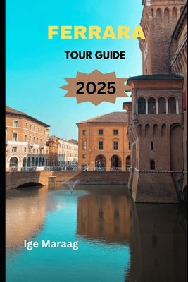 Ferrara Tour Guide 2025 by Maraag, Ige