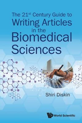 21st Century Guide to Writing Articles in the Biomedical Sci by Diskin Shiri