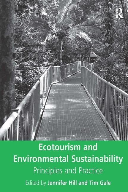 Ecotourism and Environmental Sustainability: Principles and Practice by Gale, Tim