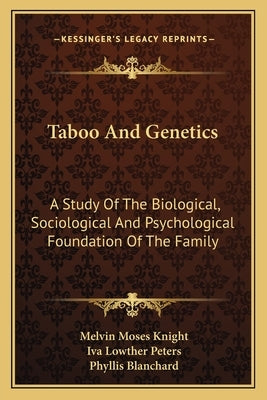 Taboo And Genetics: A Study Of The Biological, Sociological And Psychological Foundation Of The Family by Knight, Melvin Moses