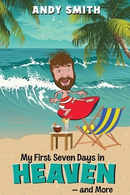 My First 7Days in Heaven and more by Smith, Andy