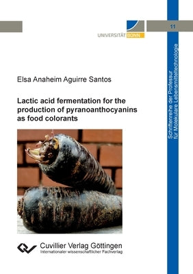 Lactic acid fermentation for the production of pyranoanthocyanins as food colorants by Aguirre Santos, Elsa Anaheim