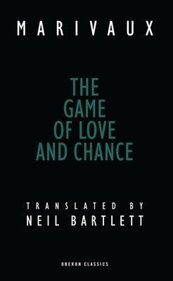 The Game of Love and Chance by Marivaux, Pierre De