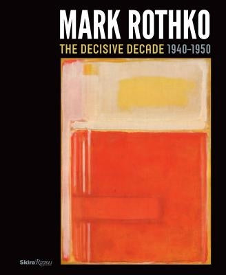 Mark Rothko: The Decisive Decade: 1940-1950 by Collins, Bradford R.