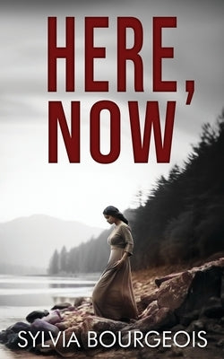 Here, Now by Bourgeois, Sylvia