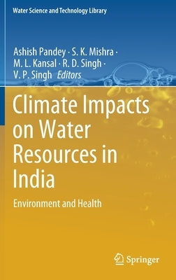 Climate Impacts on Water Resources in India: Environment and Health by Pandey, Ashish
