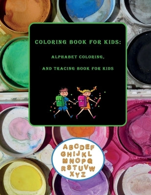 Coloring Book for Kids: Alphabet Coloring and Tracing Book for Kids: Preschool Workbooks Letter Tracing, ABC Alphabet coloring book for kids by Boss, A.
