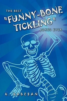 The Best Funny-Bone Tickling Jokes Ever by Sabesan, K.