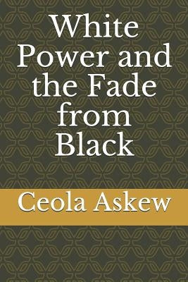White Power and the Fade from Black by Askew, Ceola