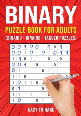 Binary Puzzle Books for Adults: Binario Binairo Takuzu Math Logic Puzzles Easy to Hard by Publishing, Puzzle King