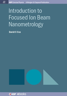 Introduction to Focused Ion Beam Nanometrology by Cox, David C.