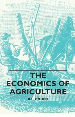 The Economics of Agriculture by Cohen, R. L.