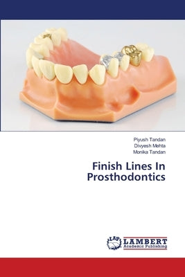 Finish Lines In Prosthodontics by Tandan, Piyush