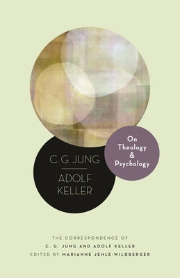 On Theology and Psychology: The Correspondence of C. G. Jung and Adolf Keller by Jung, C. G.