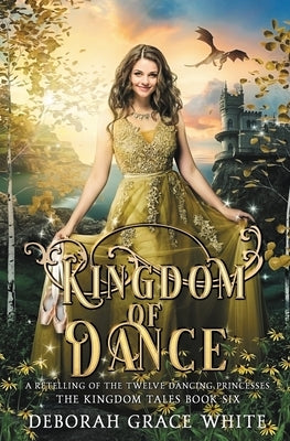 Kingdom of Dance: A Retelling of Rapunzel by White, Deborah Grace