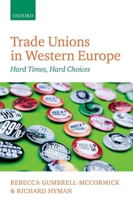 Trade Unions in Western Europe: Hard Times, Hard Choices by Gumbrell-McCormick, Rebecca