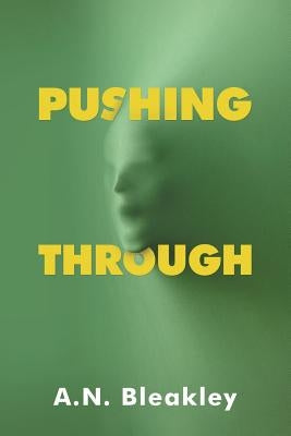 Pushing Through by Bleakley, A. N.