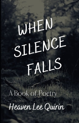 When Silence Falls: A Book of Poetry by Quirin, Heaven Lee