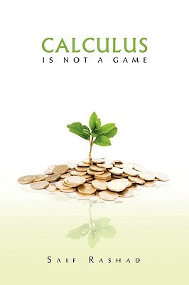 Calculus Is Not a Game: Manage Your Personal Finance by Rashad, Saif