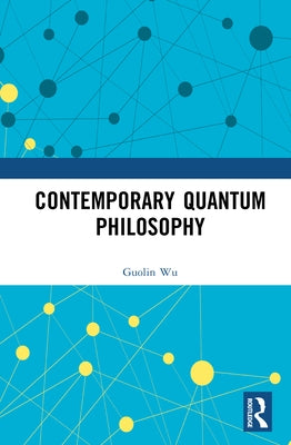 Contemporary Quantum Philosophy by Wu, Guolin