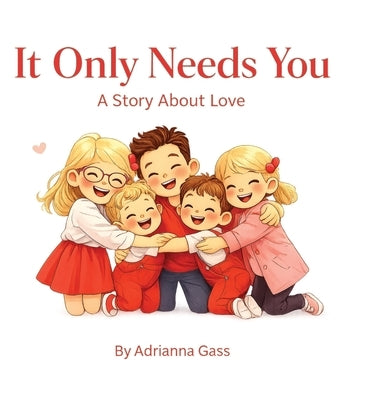 It Only Needs You: A Story About Love by Gass, Adrianna