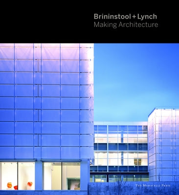 Brininstool + Lynch: Making Architecture by Lynch, Brad